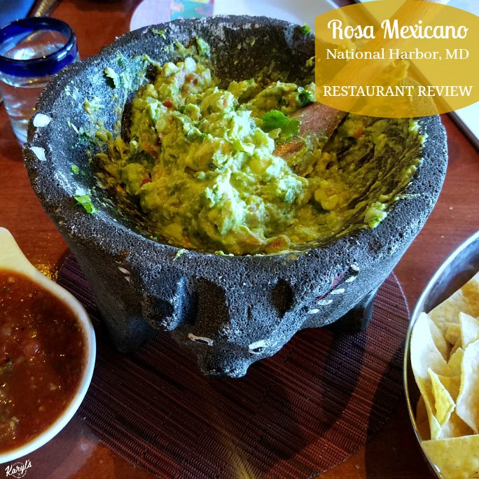 Rosa Mexicano, National Harbor MD - Karyl's Kulinary Krusade